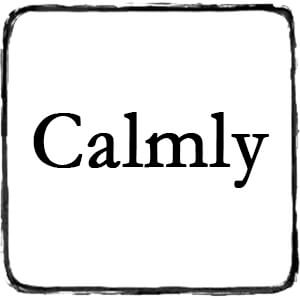 Calmly
